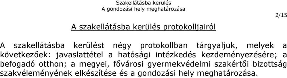 intézkedés kezdeményezésére; a befogadó otthon; a megyei, fővárosi