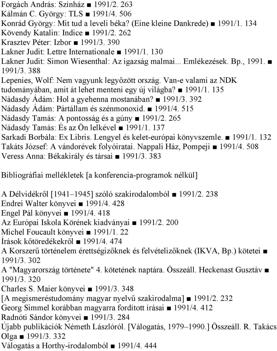 Van-e valami az NDK tudományában, amit át lehet menteni egy új világba? 1991/1. 135 Nádasdy Ádám: Hol a gyehenna mostanában? 1991/3. 392 Nádasdy Ádám: Pártállam és szénmonoxid. 1991/4.