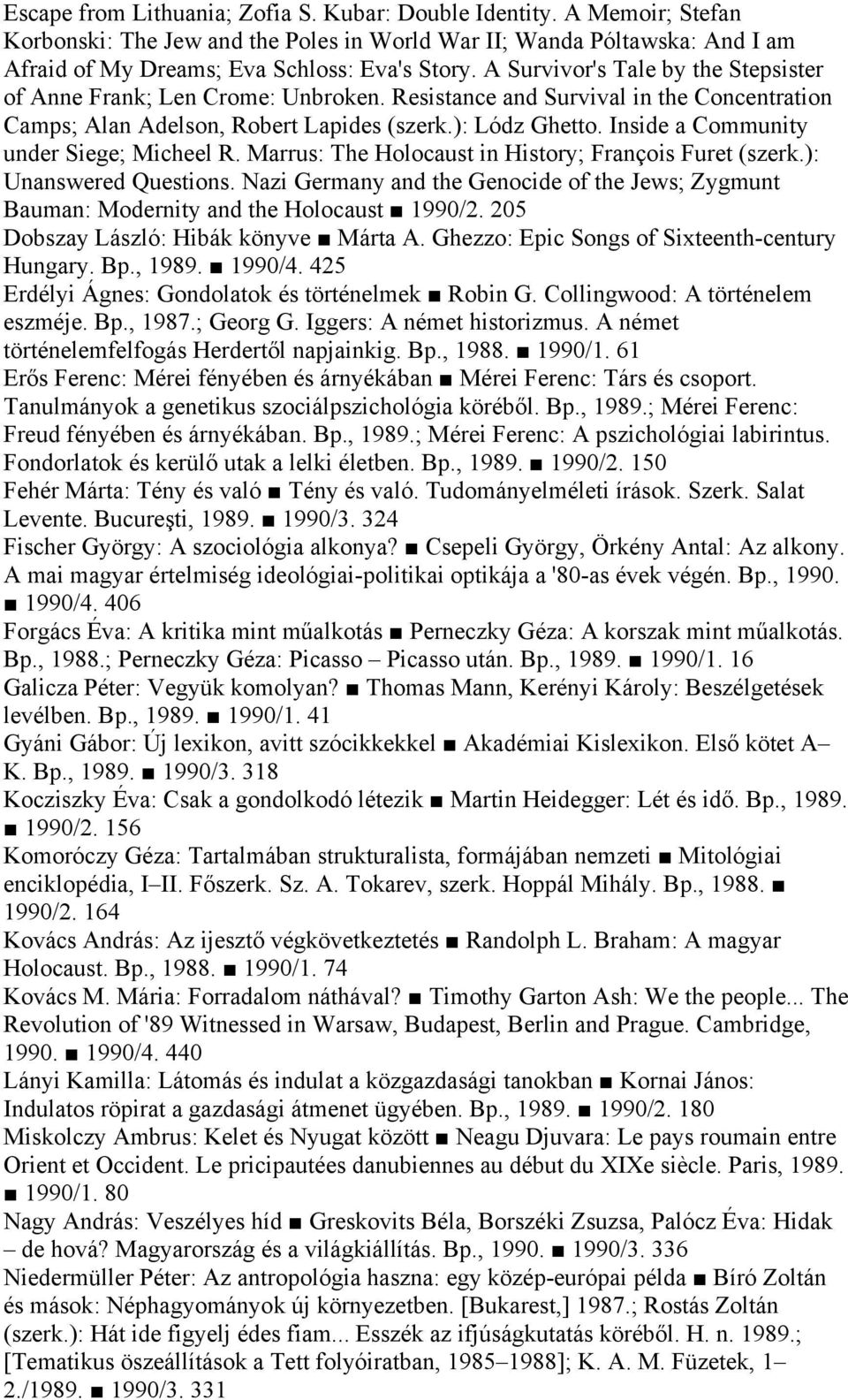 Inside a Community under Siege; Micheel R. Marrus: The Holocaust in History; François Furet (szerk.): Unanswered Questions.