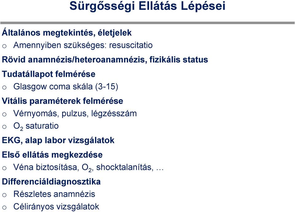 paraméterek felmérése Vérnymás, pulzus, légzésszám O 2 saturati EKG, alap labr vizsgálatk Első ellátás