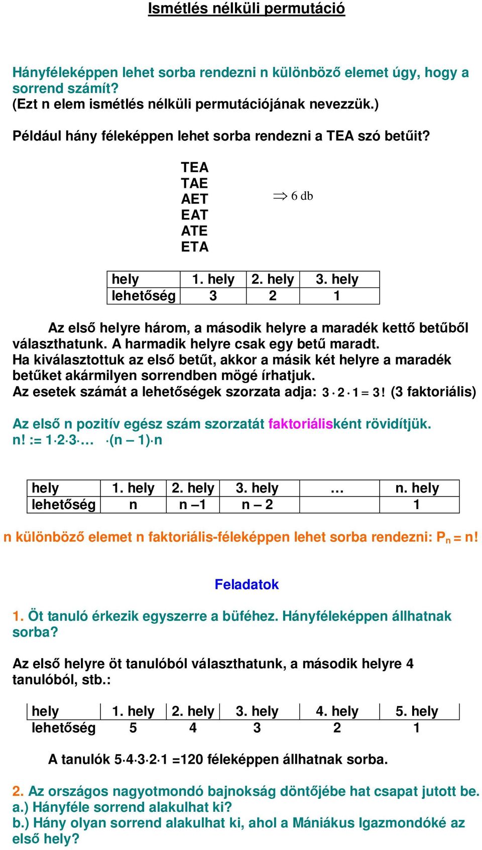 hely lehet ség 3 2 1 Az els helyre három, a második helyre a maradék kett bet l választhatunk. A harmadik helyre csak egy bet maradt.