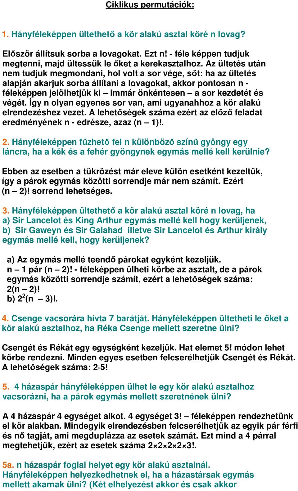 és végét. Így n olyan egyenes sor van, ami ugyanahhoz a kör alakú elrendezéshez vezet. A lehet ségek száma ezért az el feladat eredményének n - edrésze, azaz (n 1)!. 2.