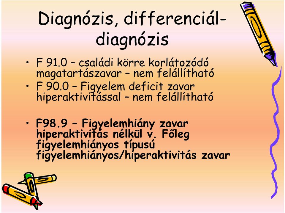 0 Figyelem deficit zavar hiperaktivitással nem felállítható F98.