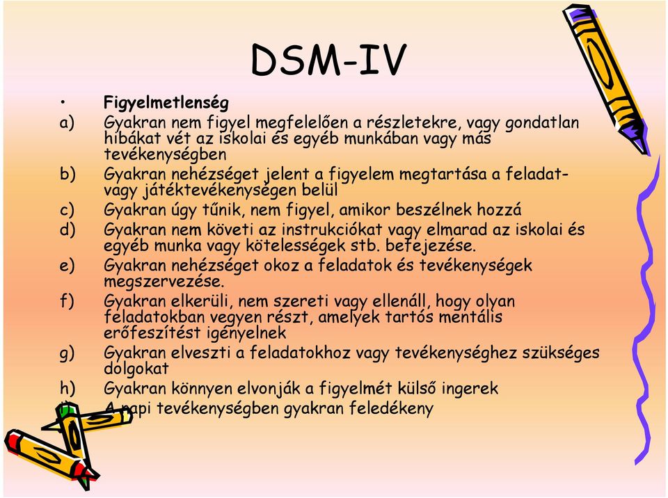 kötelességek stb. befejezése. e) Gyakran nehézséget okoz a feladatok és tevékenységek megszervezése.