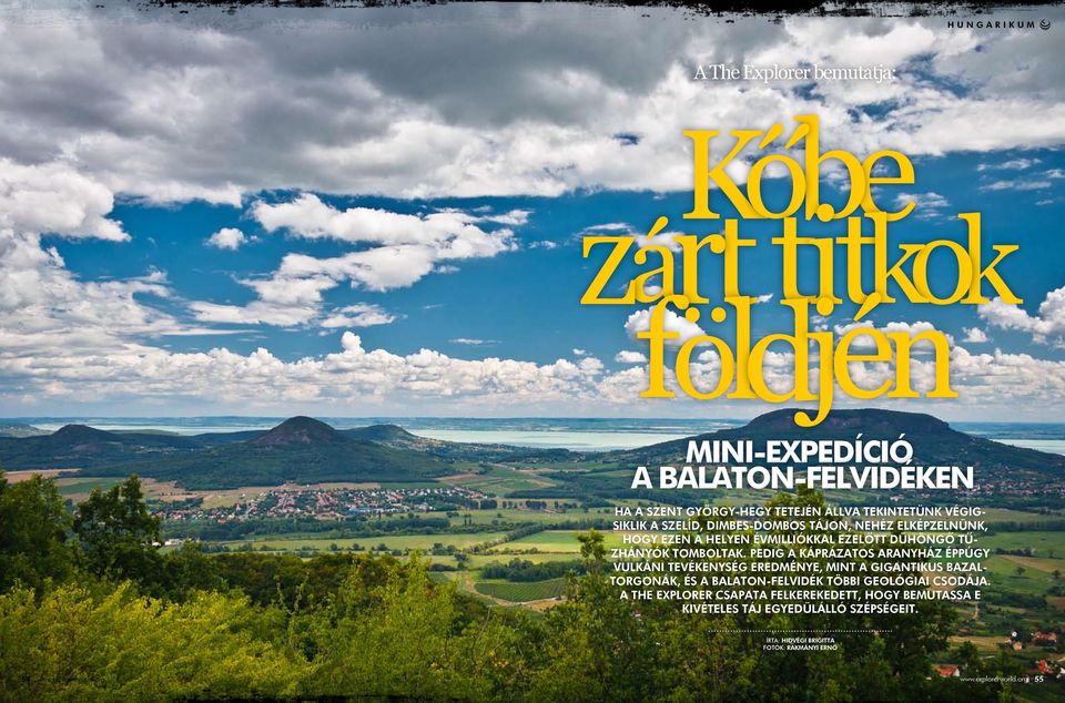 Pedig a káprázatos Aranyház éppúgy vulkáni tevékenység eredménye, mint a gigantikus bazaltorgonák, és a Balaton-felvidék többi geológiai csodája.