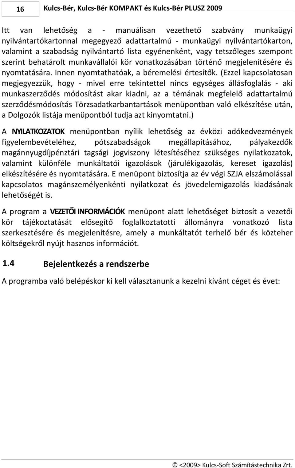 Innen nyomtathatóak, a béremelési értesítők.