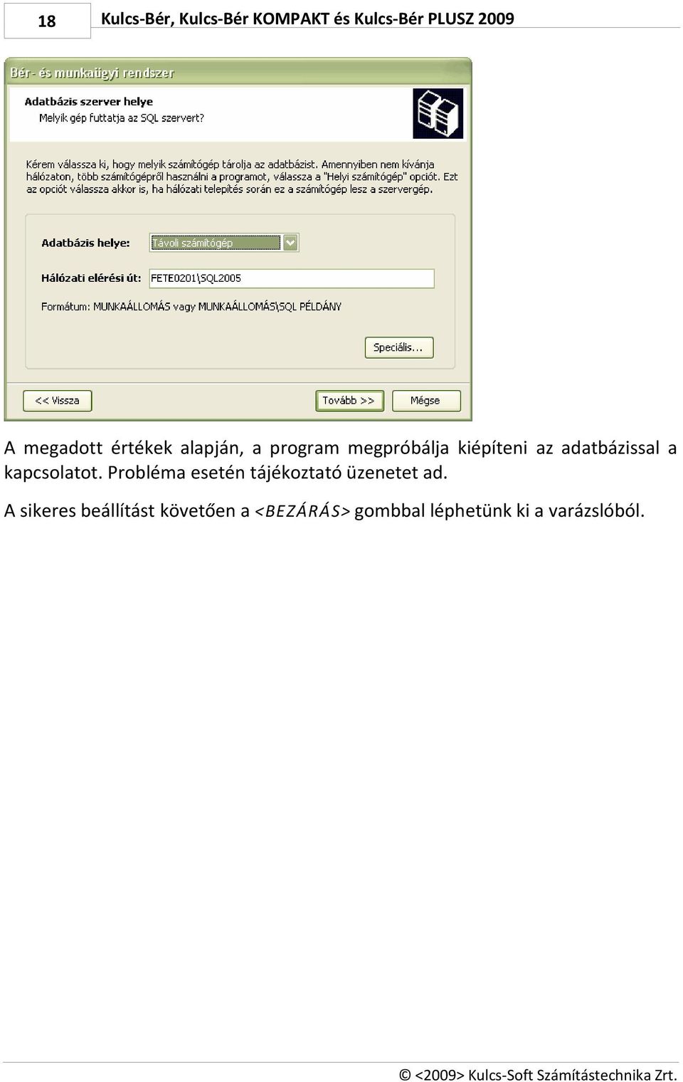 kapcsolatot. Probléma esetén tájékoztató üzenetet ad.