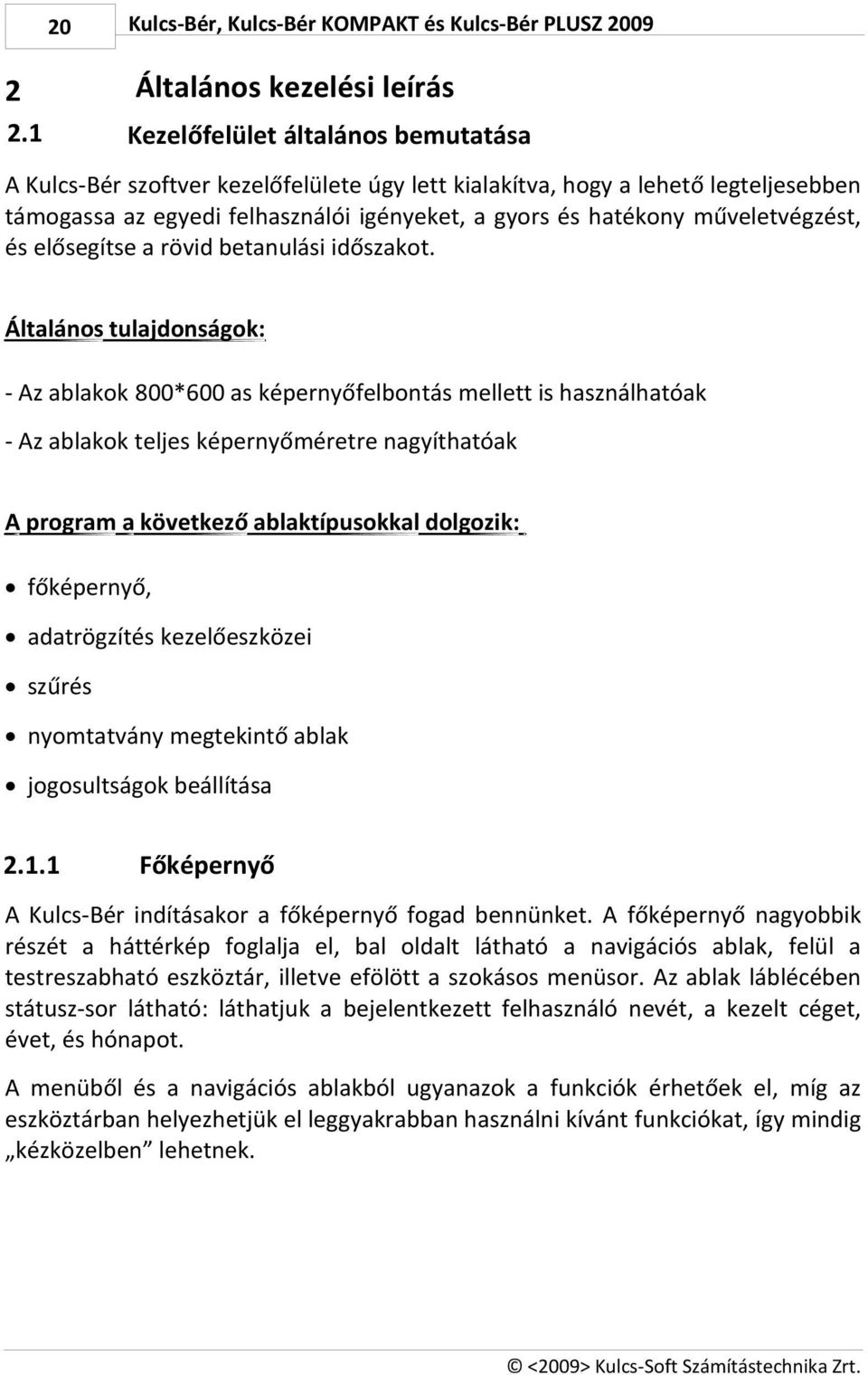 műveletvégzést, és elősegítse a rövid betanulási időszakot.