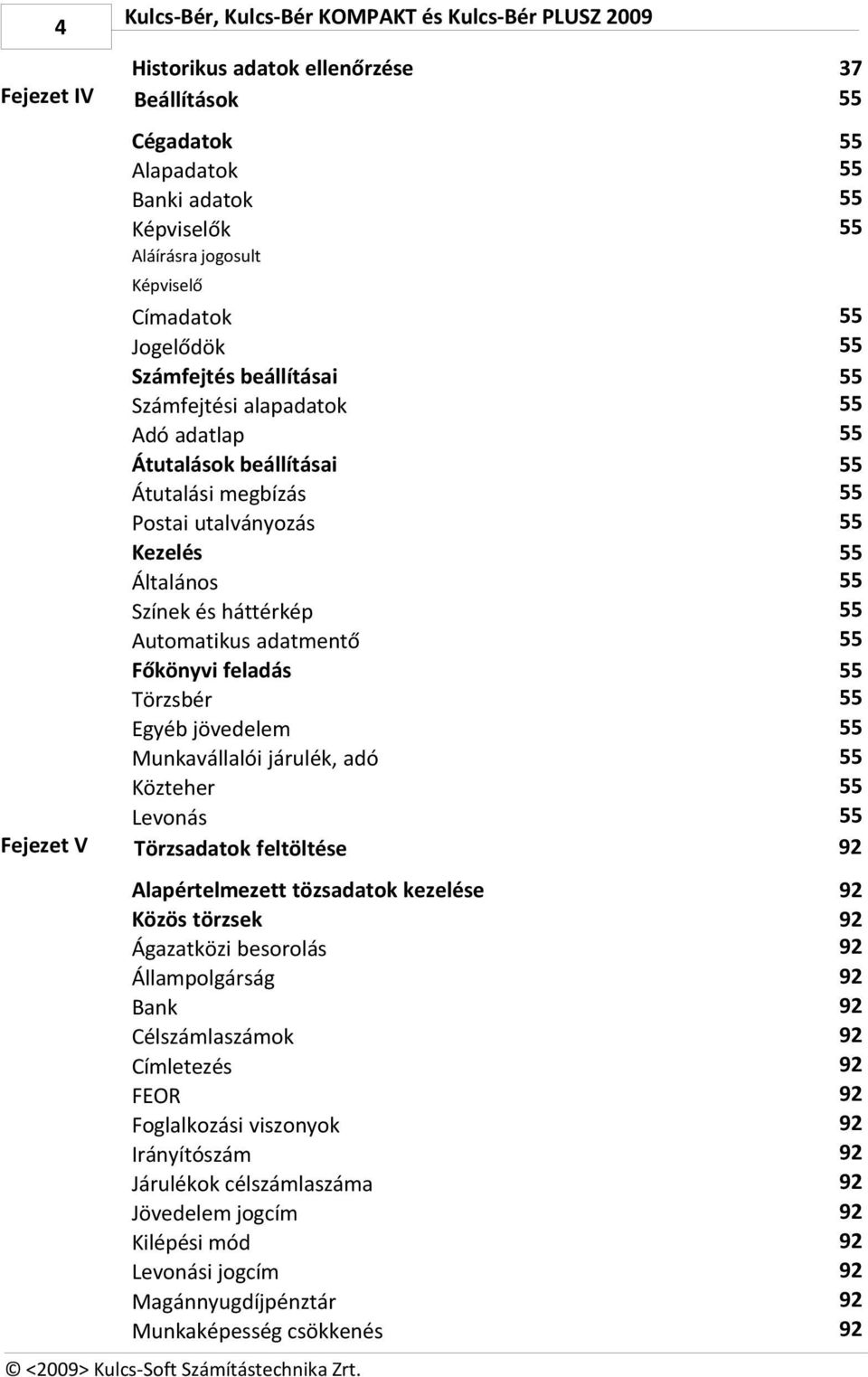 Automatikus adatmentő Főkönyvi feladás Törzsbér Egyéb jövedelem Munkavállalói járulék, adó Közteher Levonás Törzsadatok feltöltése 55 55 55 55 55 55 55 55 55 55 55 55 55 55 55 55 55 55 92