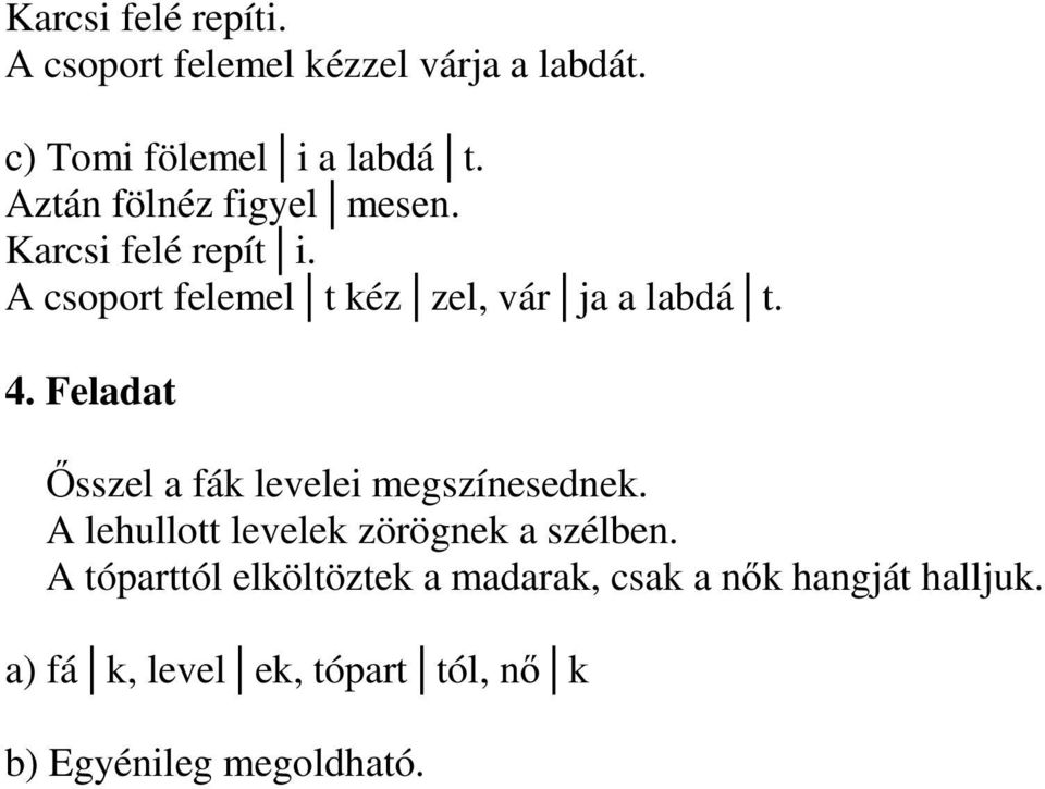 A csoport felemel t kéz zel, vár ja a labdá t. 4.