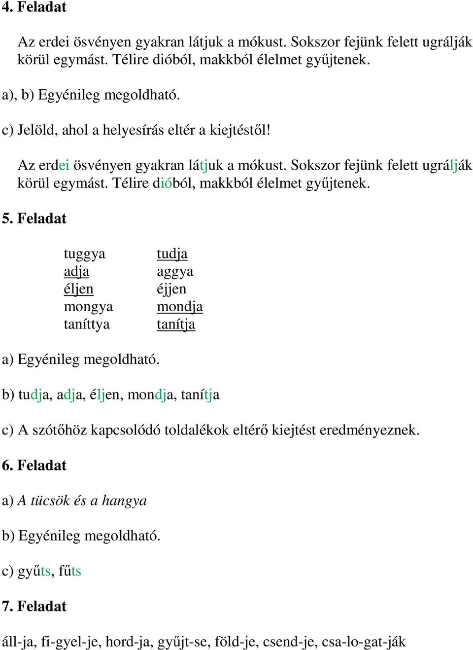 Télire dióból, makkból élelmet gyűjtenek. 5. Feladat tuggya adja éljen mongya taníttya tudja aggya éjjen mondja tanítja a) Egyénileg megoldható.