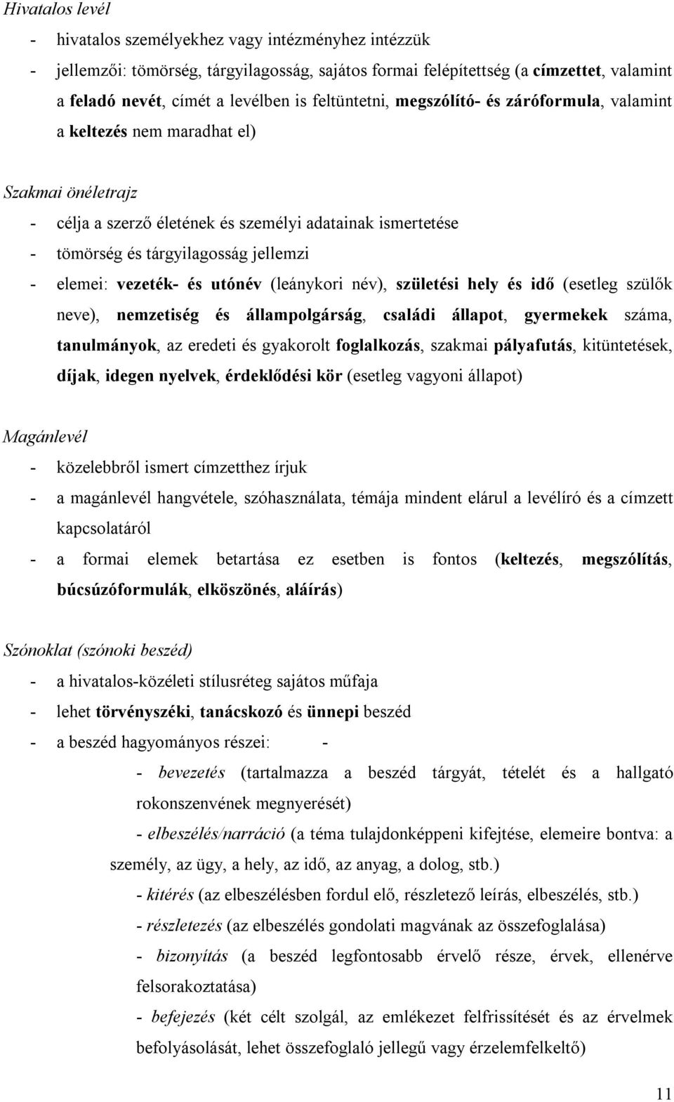 elemei: vezeték- és utónév (leánykori név), születési hely és idő (esetleg szülők neve), nemzetiség és állampolgárság, családi állapot, gyermekek száma, tanulmányok, az eredeti és gyakorolt