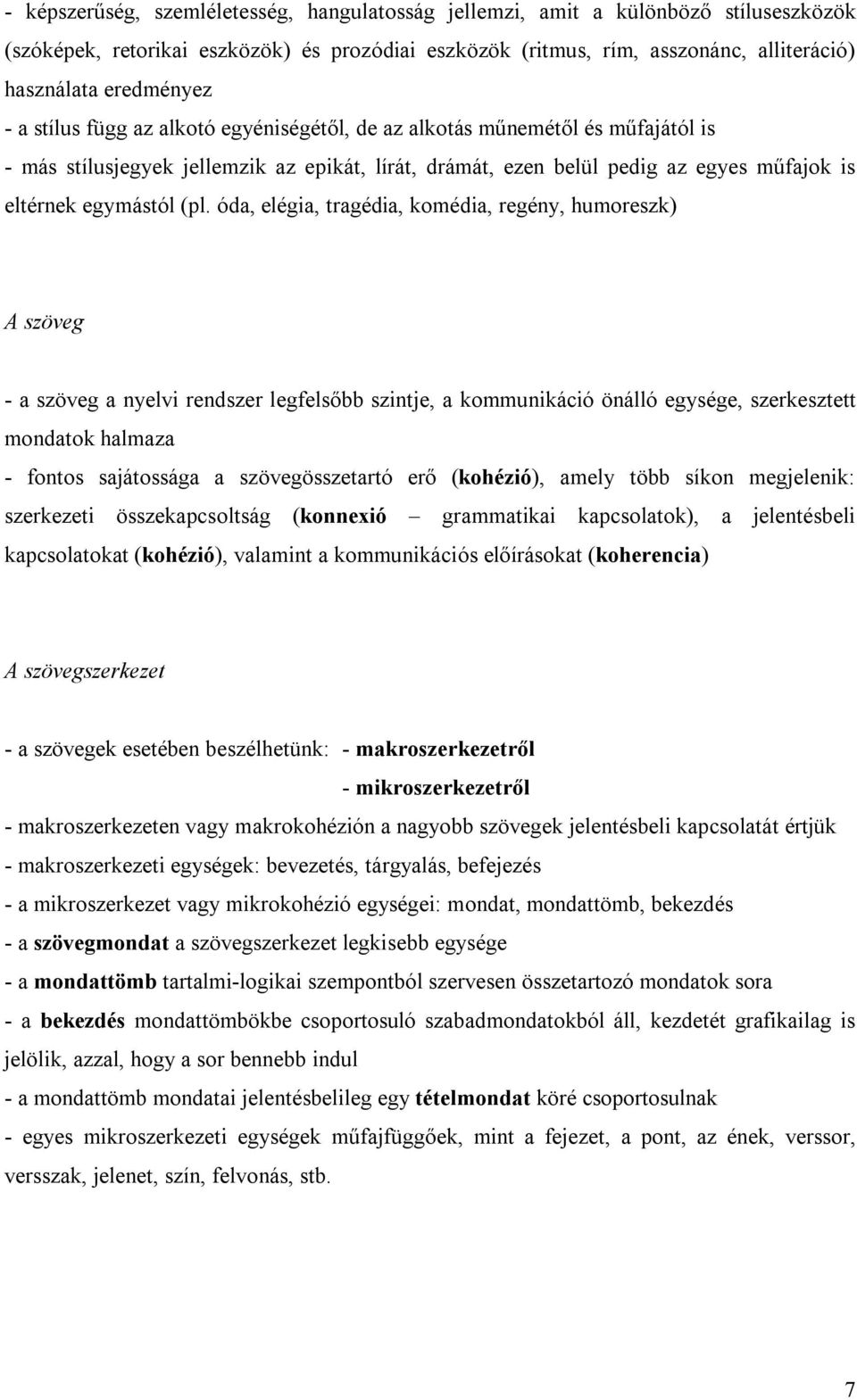 óda, elégia, tragédia, komédia, regény, humoreszk) A szöveg - a szöveg a nyelvi rendszer legfelsőbb szintje, a kommunikáció önálló egysége, szerkesztett mondatok halmaza - fontos sajátossága a