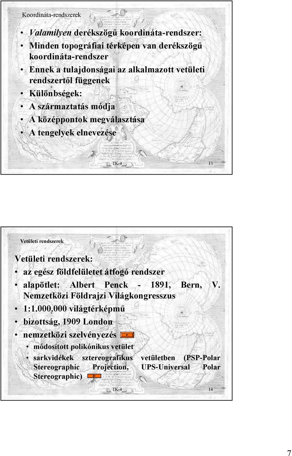 földfelületet átfogó rendszer alapötlet: Albert Penck - 1891, Bern, V. Nemzetközi Földrajzi Világkongresszus 1:1.000.