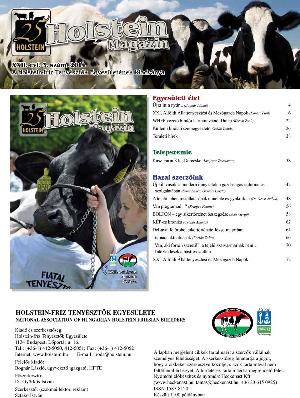 qxd 2/18/10 5:10 PM Page 1 Tartalom: Holstein Magazin Holstein Magazin EGYESÜLETI ÉLET Egyesületi élet Újra itt a nyár... (Bognár László) A felelôs kiadó jegyzete (Bognár László) XXI.