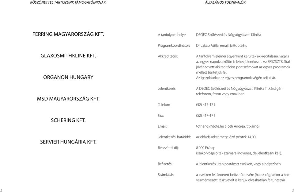 Az EFSZSZTB által jóváhagyott akkreditációs pontszámokat az egyes programok mellett tüntetjük fel. Az igazolásokat az egyes programok végén adjuk át. MSD MAGYARORSZÁG KFT. SCHERING KFT.