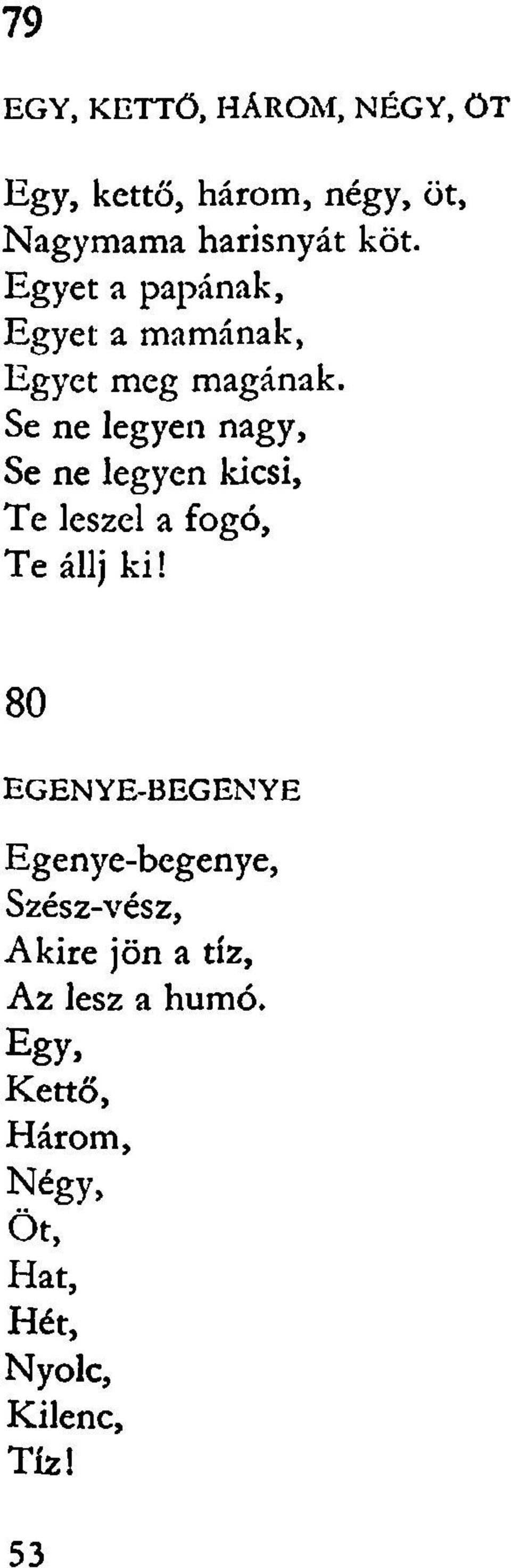 Se ne legyen nagy, Se ne legyen kicsi, Te leszel a fogó, Te állj ki!