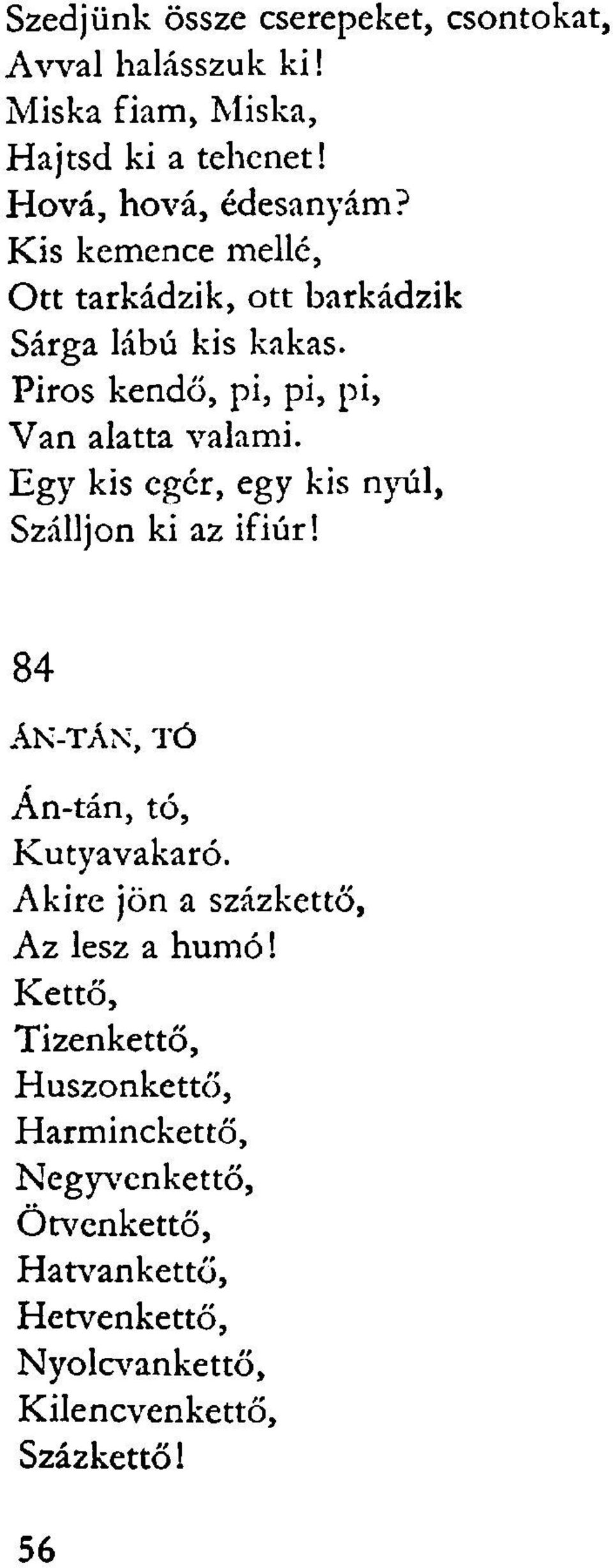 Egy kis egér, egy kis nyúl, Szálljon ki az ifiúr! 84 ÁN-TÁN, TÓ An-tán, tó, Kutyavakaró.