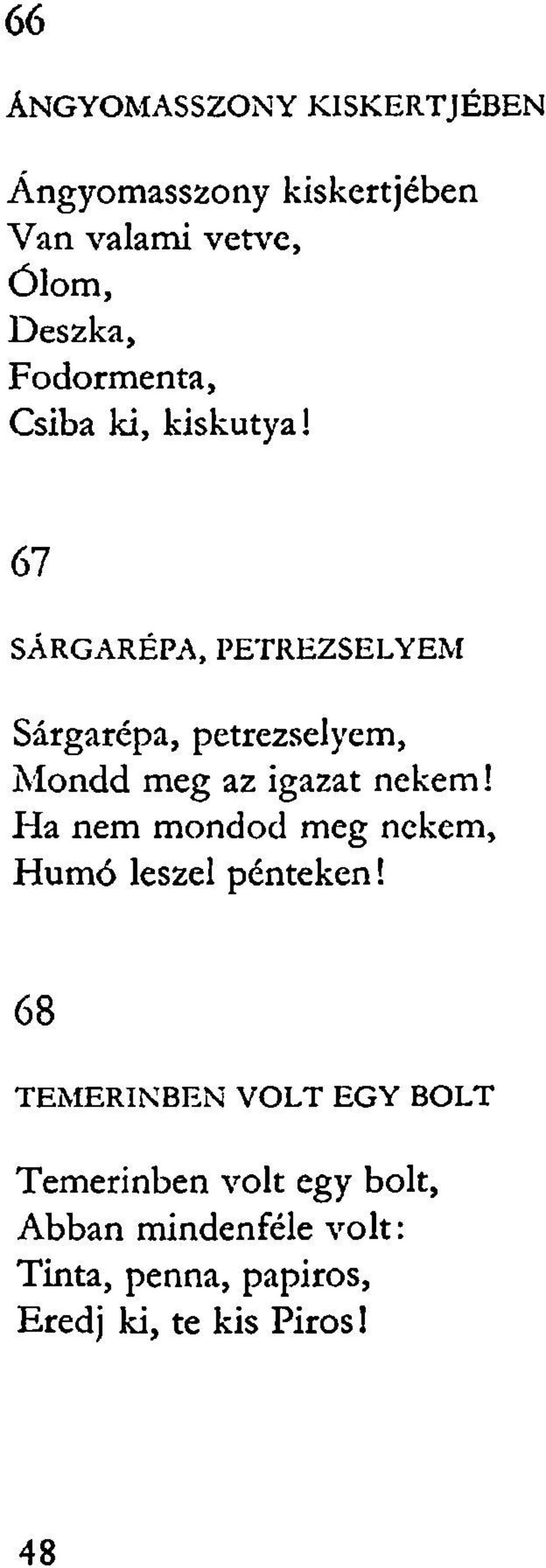 67 SÁRGARÉPA, PETREZSELYEM Sárgarépa, petrezselyem, Mondd meg az igazat nekem!