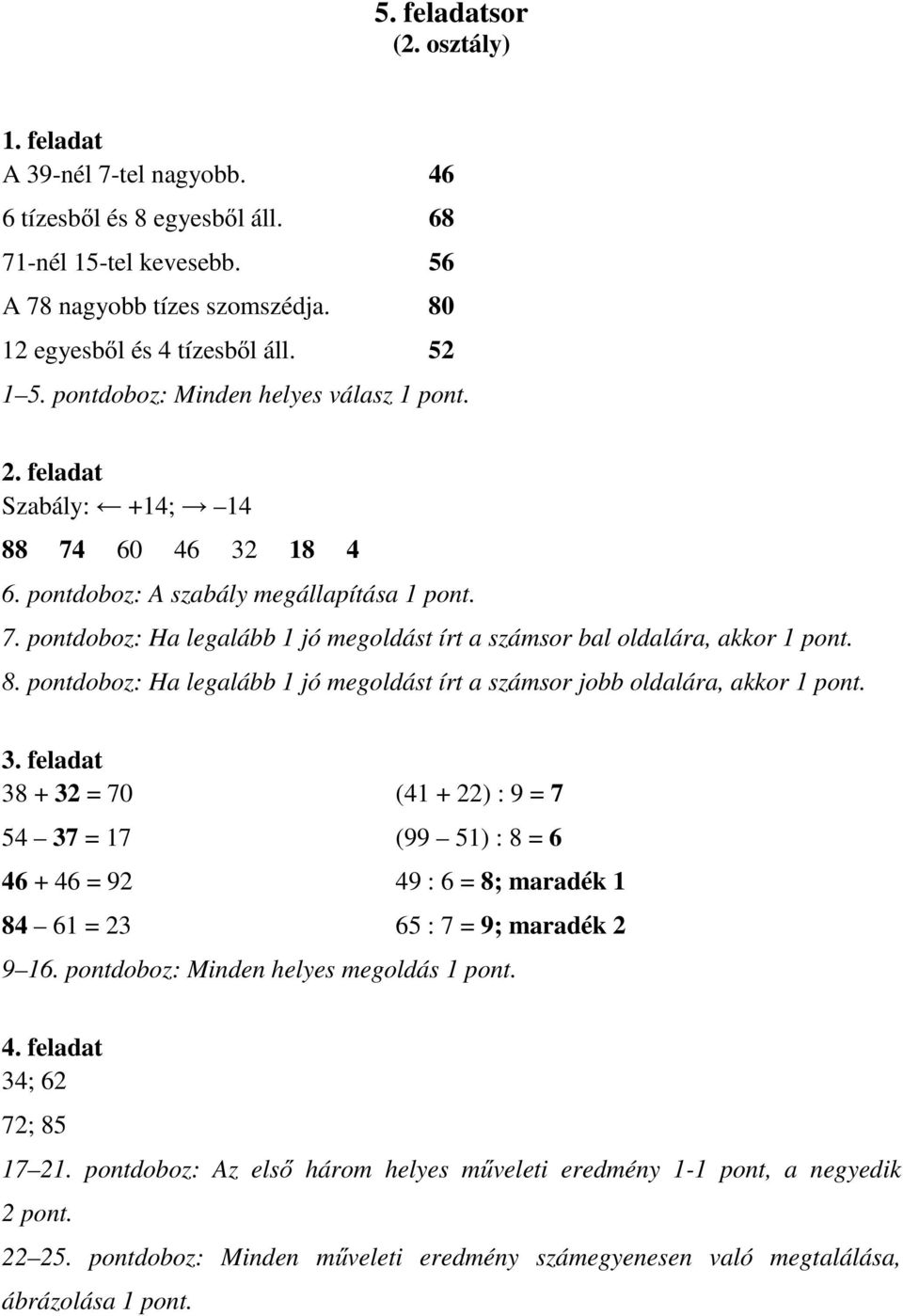 8. pontdoboz: Ha legalább 1 jó megoldást írt a számsor jobb oldalára, akkor 1 pont. 3.