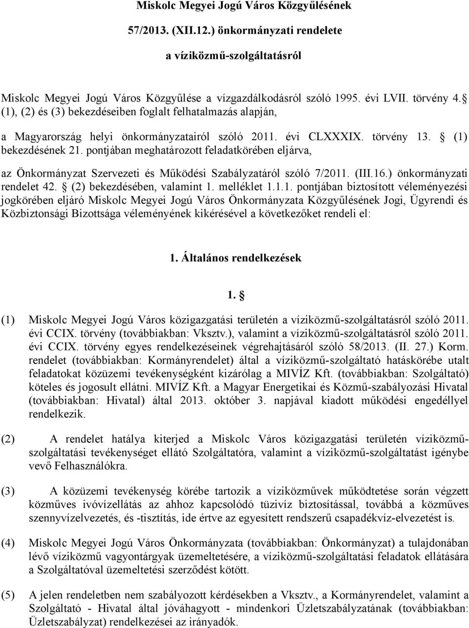 pontjában meghatározott feladatkörében eljárva, az Önkormányzat Szervezeti és Működési Szabályzatáról szóló 7/2011