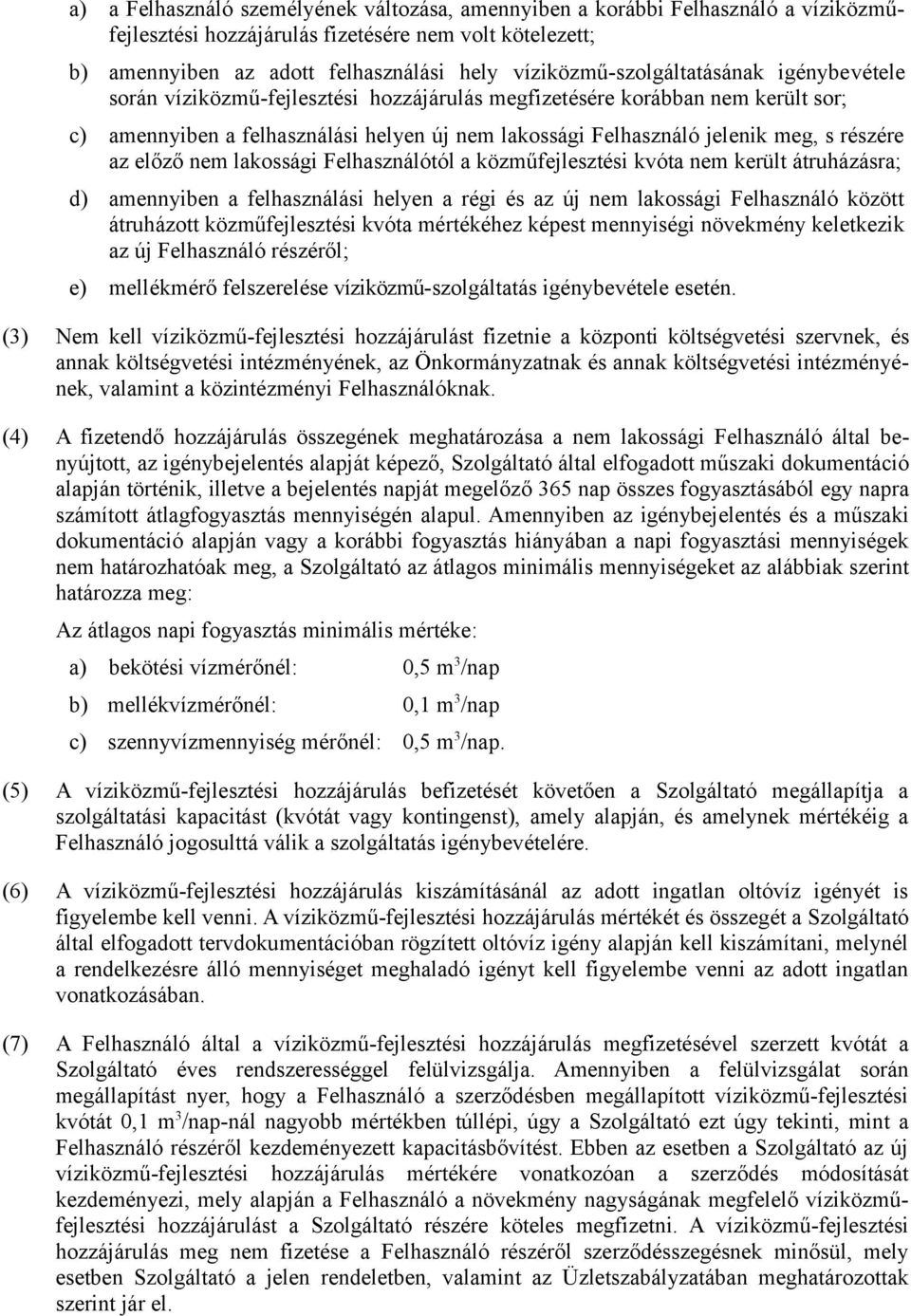 s részére az előző nem lakossági Felhasználótól a közműfejlesztési kvóta nem került átruházásra; d) amennyiben a felhasználási helyen a régi és az új nem lakossági Felhasználó között átruházott