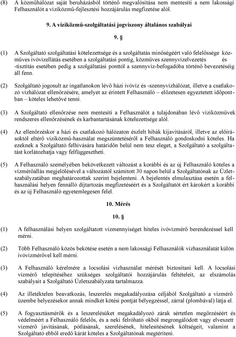 (1) A Szolgáltató szolgáltatási kötelezettsége és a szolgáltatás minőségéért való felelőssége közműves ivóvízellátás esetében a szolgáltatási pontig, közműves szennyvízelvezetés és -tisztítás