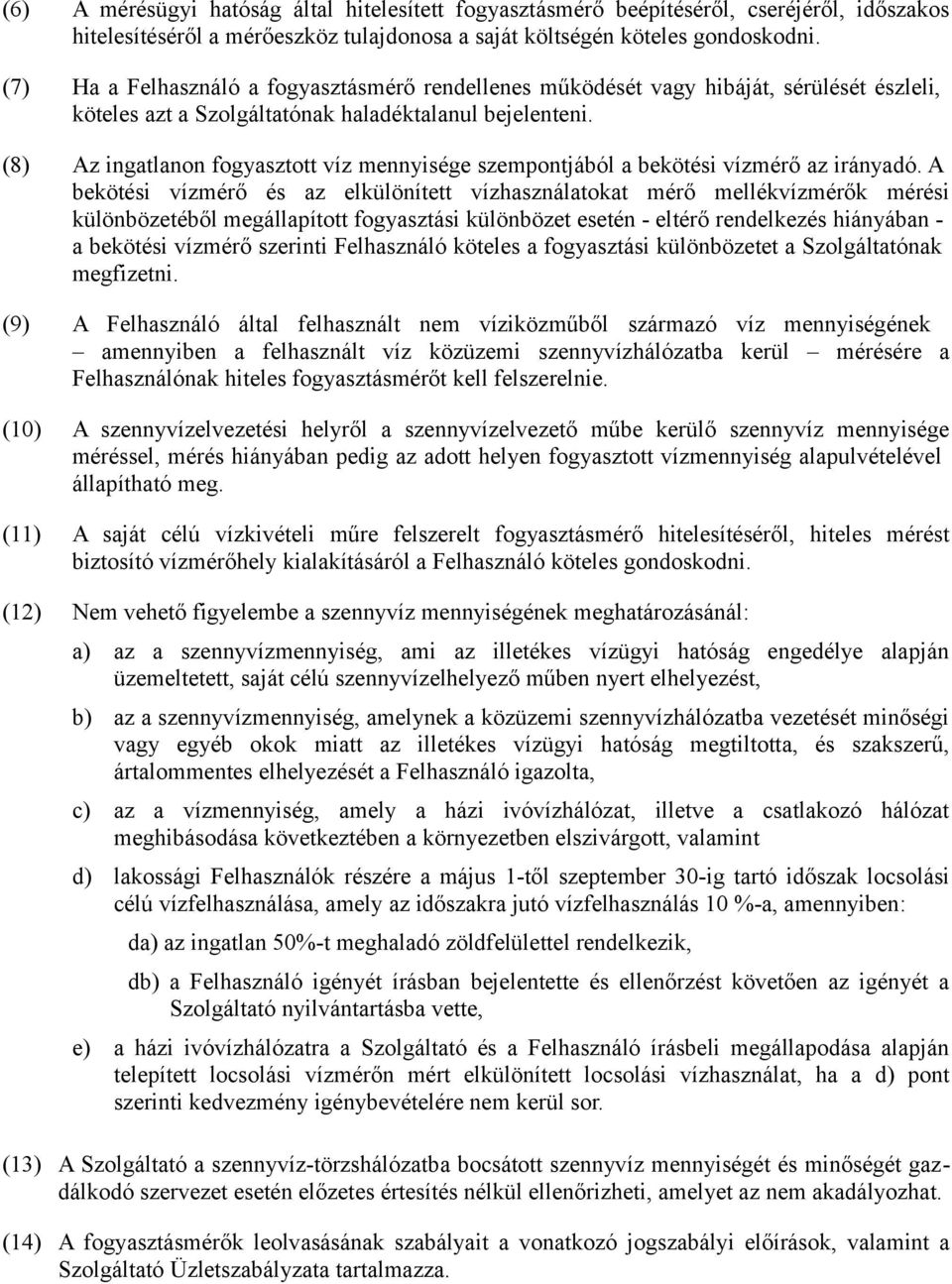 (8) Az ingatlanon fogyasztott víz mennyisége szempontjából a bekötési vízmérő az irányadó.