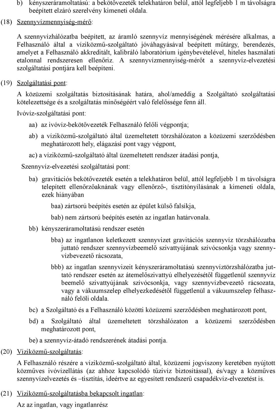 berendezés, amelyet a Felhasználó akkreditált, kalibráló laboratórium igénybevételével, hiteles használati etalonnal rendszeresen ellenőriz.