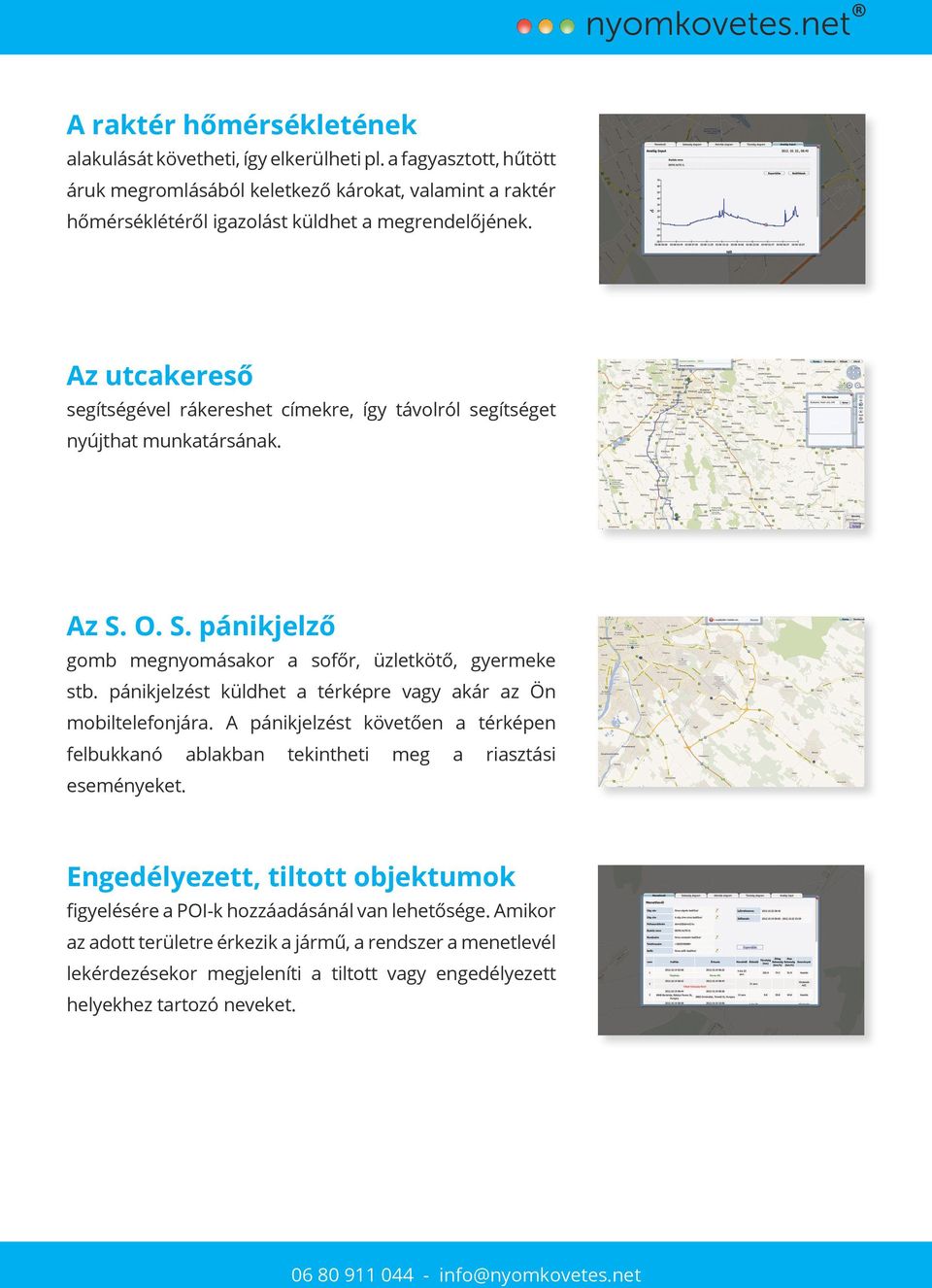 pánikjelzést küldhet a térképre vagy akár az Ön mobiltelefonjára. A pánikjelzést követően a térképen felbukkanó ablakban tekintheti meg a riasztási eseményeket.