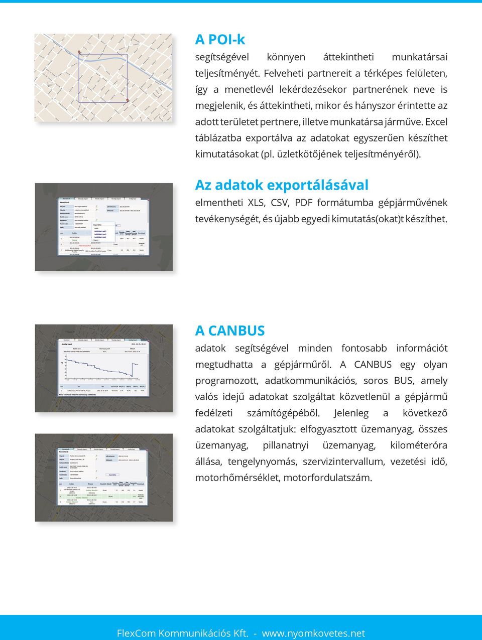 járműve. Excel táblázatba exportálva az adatokat egyszerűen készíthet kimutatásokat (pl. üzletkötőjének teljesítményéről).