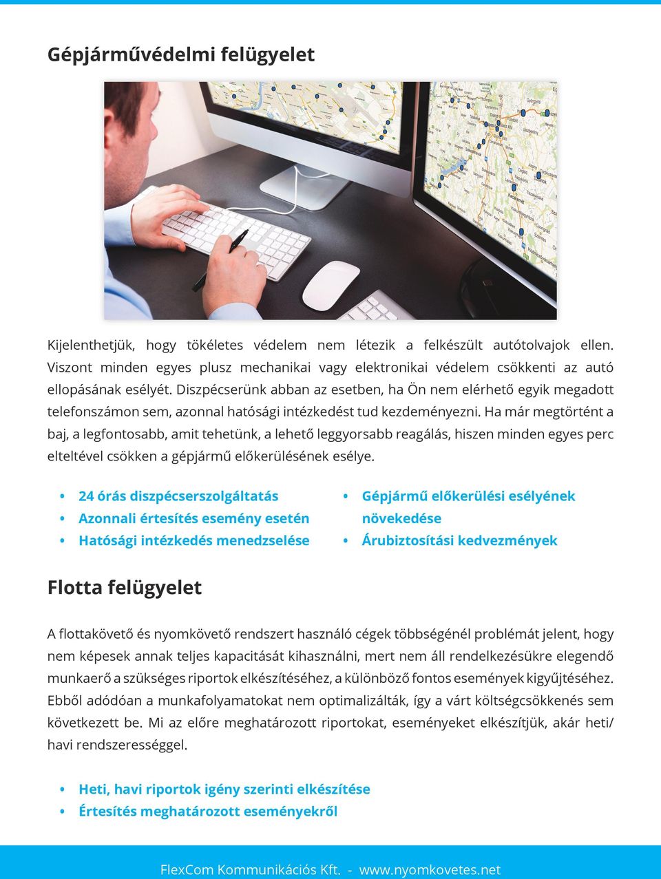 Diszpécserünk abban az esetben, ha Ön nem elérhető egyik megadott telefonszámon sem, azonnal hatósági intézkedést tud kezdeményezni.