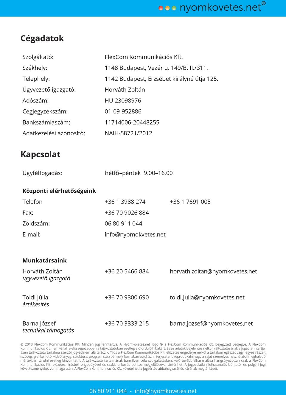00 16.00 Központi elérhetőségeink Telefon +36 1 3988 274 +36 1 7691 005 Fax: +36 70 9026 884 Zöldszám: 06 80 911 044 E-mail: info@nyomokvetes.