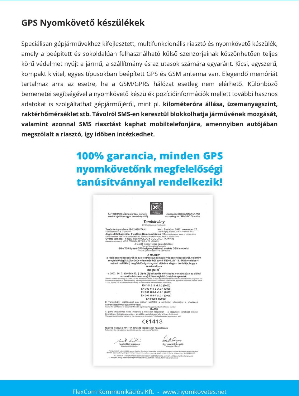 Elegendő memóriát tartalmaz arra az esetre, ha a GSM/GPRS hálózat esetleg nem elérhető.
