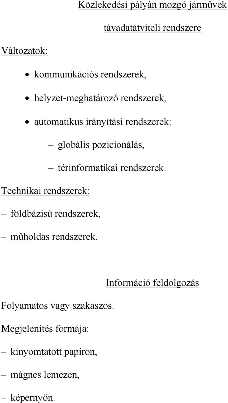 térinformatikai rendszerek. Technikai rendszerek: földbázisú rendszerek, műholdas rendszerek.