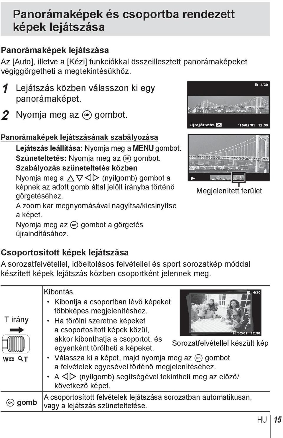 Szüneteltetés: Nyomja meg az A gombot. Szabályozás szüneteltetés közben Nyomja meg a FGHI (nyílgomb) gombot a képnek az adott gomb által jelölt irányba történő görgetéséhez.