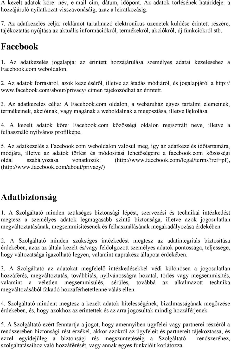 Az adatkezelés jogalapja: az érintett hozzájárulása személyes adatai kezeléséhez a Facebook.com weboldalon. 2.