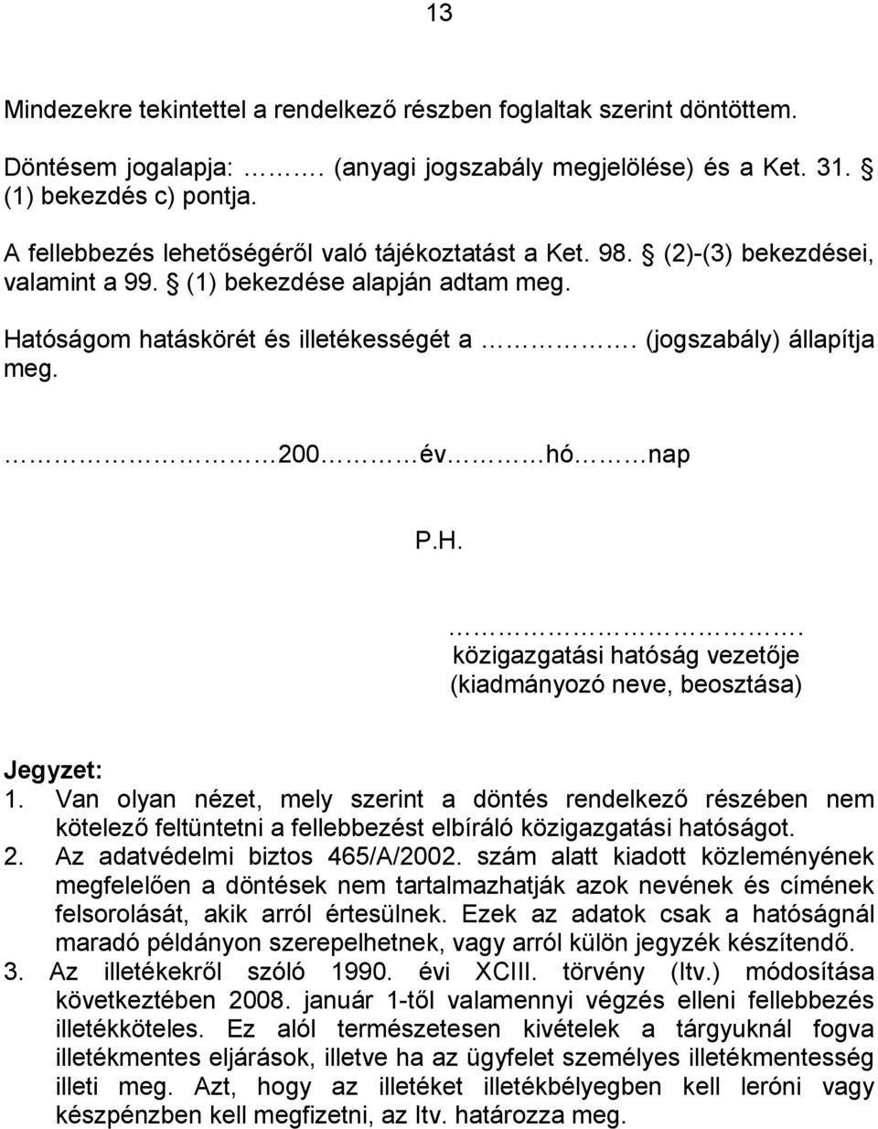 200 év hó nap. közigazgatási hatóság vezetője (kiadmányozó neve, beosztása) Jegyzet: 1.