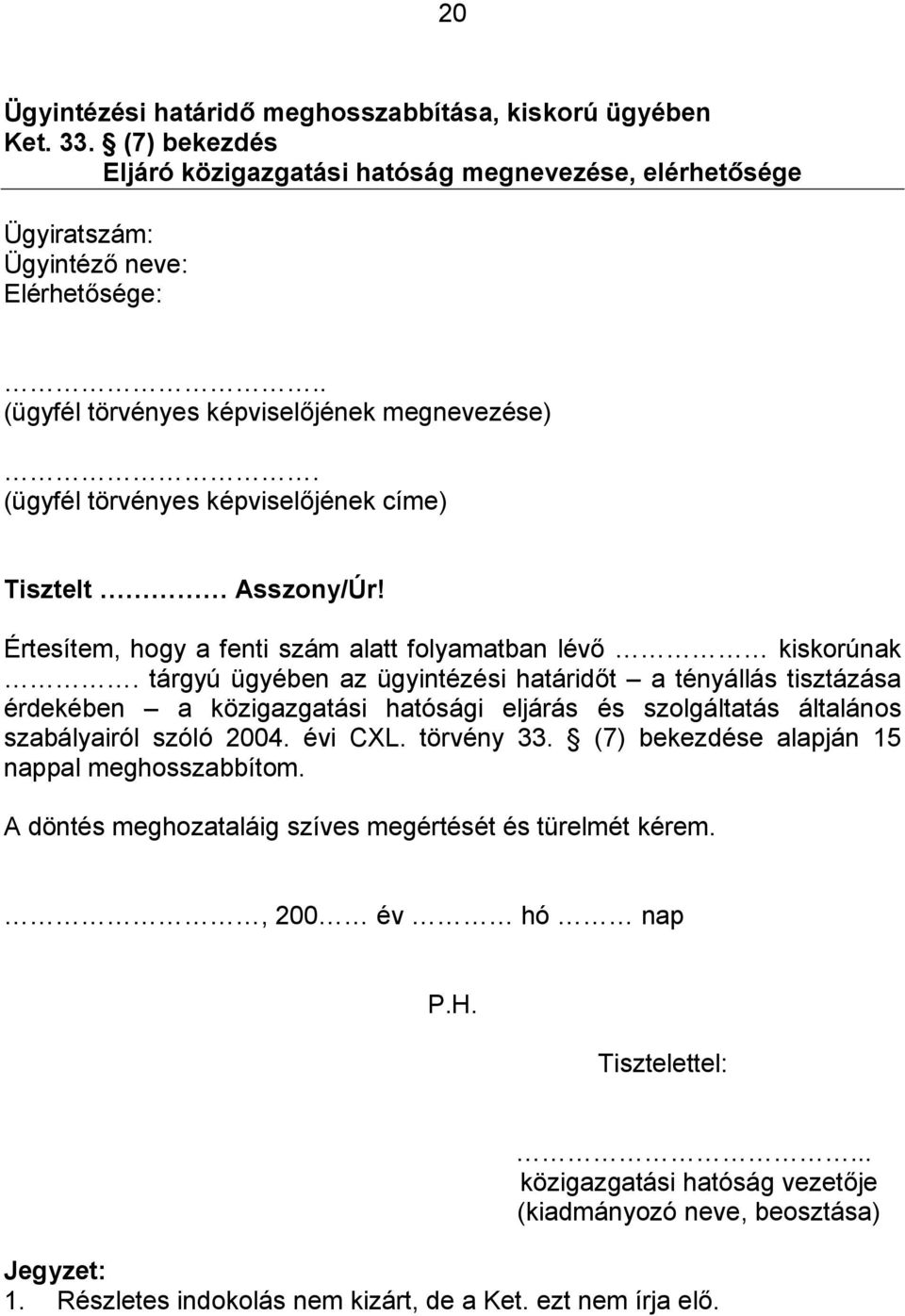 tárgyú ügyében az ügyintézési határidőt a tényállás tisztázása érdekében a közigazgatási hatósági eljárás és szolgáltatás általános szabályairól szóló 2004. évi CXL. törvény 33.