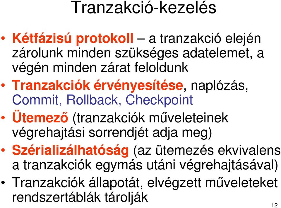 (tranzakciók műveleteinek végrehajtási sorrendjét adja meg) Szérializálhatóság (az ütemezés ekvivalens a