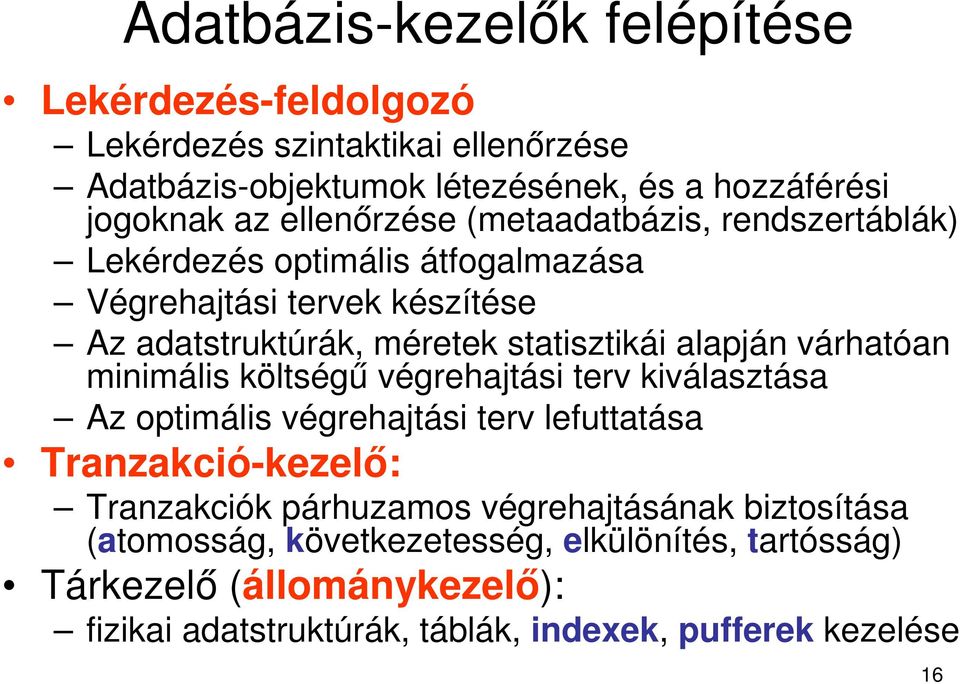 alapján várhatóan minimális költségű végrehajtási terv kiválasztása Az optimális végrehajtási terv lefuttatása Tranzakció-kezelő: Tranzakciók párhuzamos