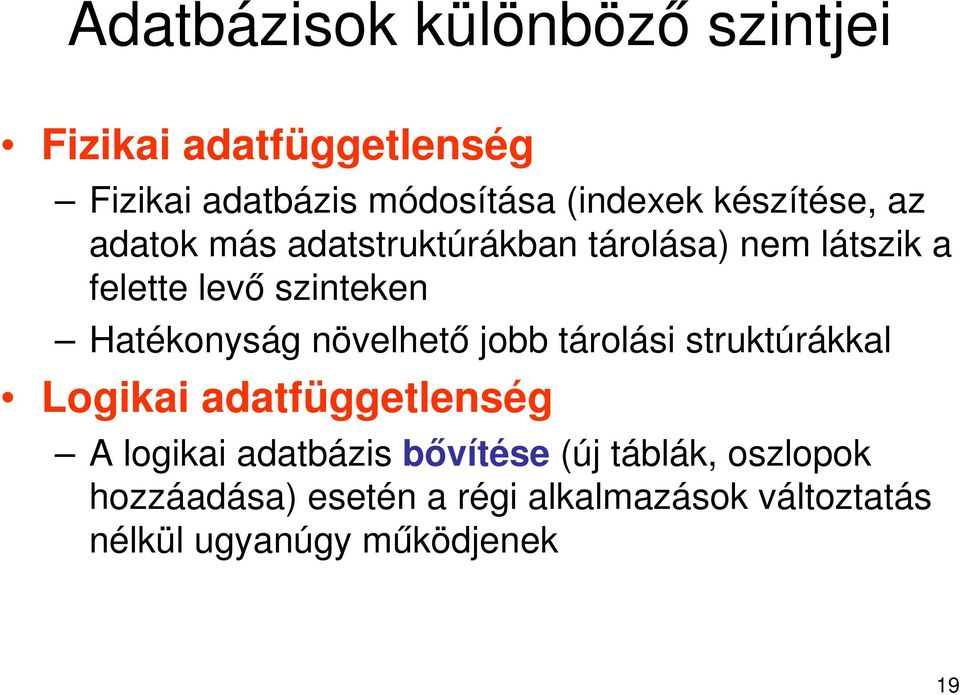 Hatékonyság növelhető jobb tárolási struktúrákkal Logikai adatfüggetlenség A logikai adatbázis