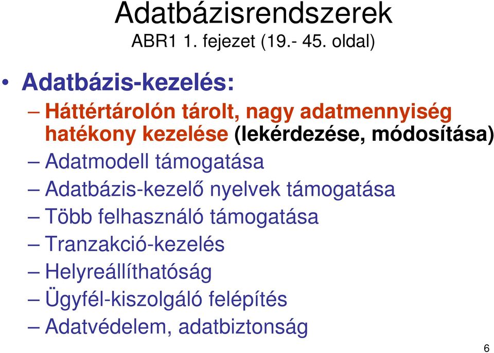 (lekérdezése, módosítása) Adatmodell támogatása Adatbázis-kezelő nyelvek támogatása