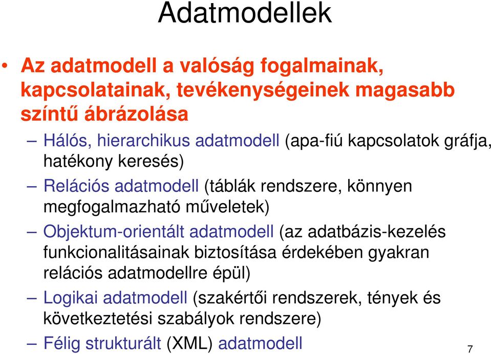 megfogalmazható műveletek) Objektum-orientált adatmodell (az adatbázis-kezelés funkcionalitásainak biztosítása érdekében gyakran