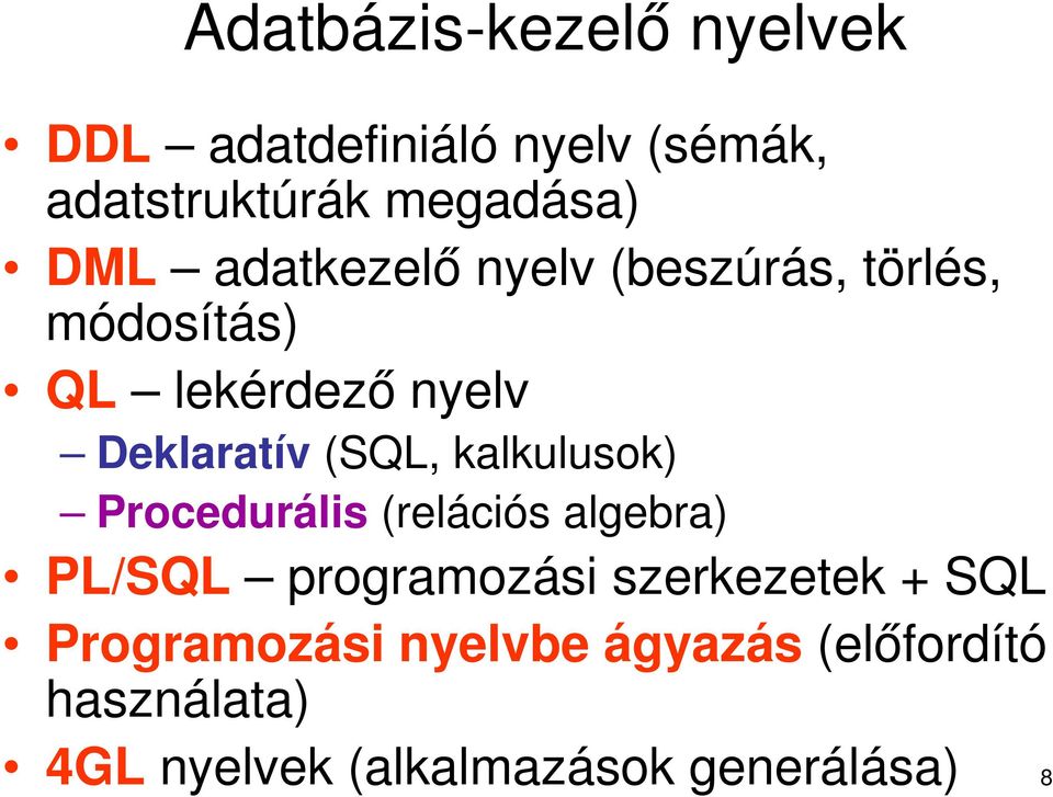 kalkulusok) Procedurális (relációs algebra) PL/SQL programozási szerkezetek + SQL