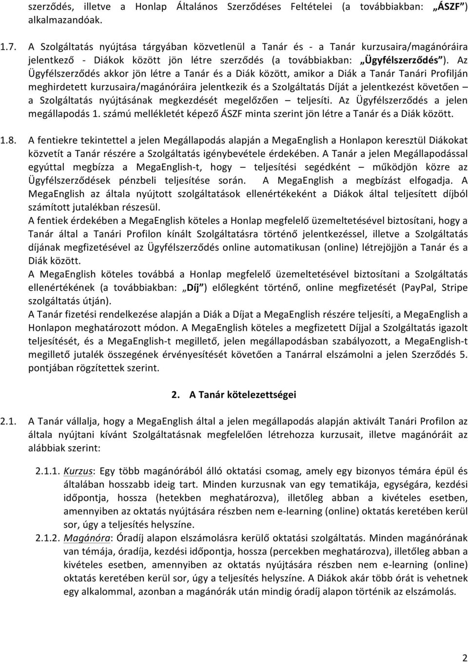 Az Ügyfélszerződés akkor jön létre a Tanár és a Diák között, amikor a Diák a Tanár Tanári Profilján meghirdetett kurzusaira/magánóráira jelentkezik és a Szolgáltatás Díját a jelentkezést követően a