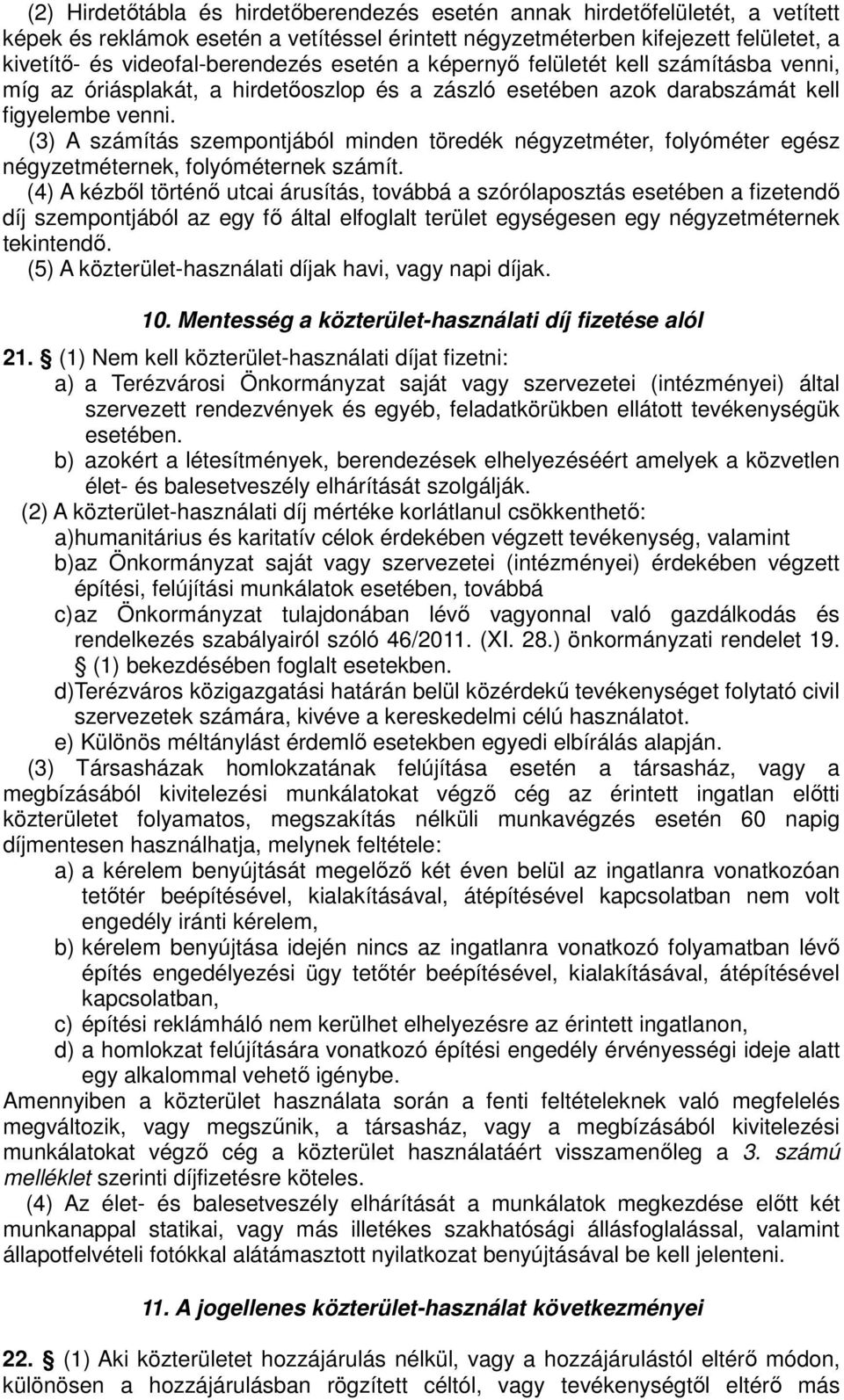 (3) A számítás szempontjából minden töredék négyzetméter, folyóméter egész négyzetméternek, folyóméternek számít.