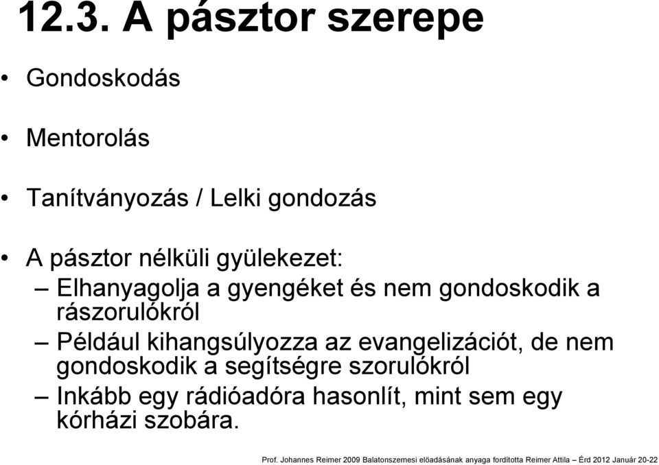 rászorulókról Például kihangsúlyozza az evangelizációt, de nem gondoskodik a