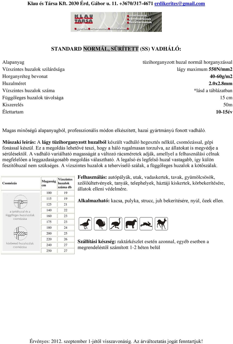 A vízszintes a teherviselő szálak, a függőleges a kötőszálak.