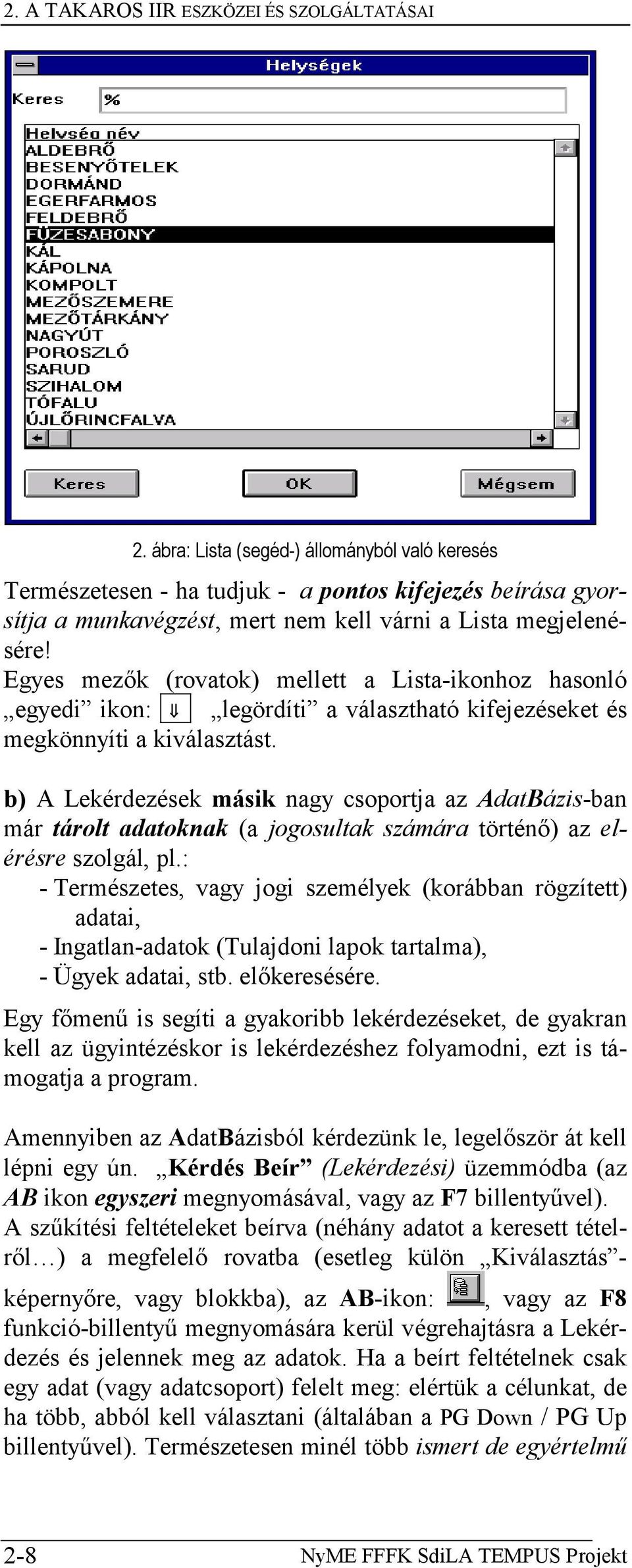 Egyes mezők (rovatok) mellett a Lista-ikonhoz hasonló egyedi ikon: legördíti a választható kifejezéseket és megkönnyíti a kiválasztást.